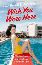 Wish You Were Here: The Lives, Loves and Friendships of the Butlin's Girls - Lynn Russell, Neil Hanson