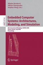 Embedded Computer Systems: Architectures, Modeling, and Simulation: 8th International Workshop, SAMOS 2008, Samos, Greece, July 21-24, 2008, Proceedings - Mladen Berekovic, Stephen Wong, Nikitas Dimopoulos