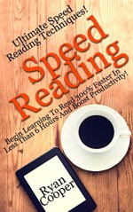 Speed Reading: Ultimate Speed Reading Techniques! - Begin Learning To Read 300% Faster In Less Than 6 Hours And Boost Productivity! (How To Speed Read, ... Fast, Brain Training, Neuroplasticity, NLP) - Ryan Cooper