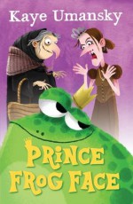 Prince Frog Face - Kaye Umansky, Ben Whitehouse