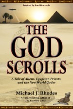 The God Scrolls: A Tale of Aliens, Egyptian Priests, and the New World Order - Michael J. Rhodes