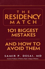 The Residency Match: 101 Biggest Mistakes and How to Avoid Them - Samir P. Desai