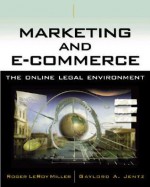 Marketing and E-Commerce: The Online Legal Environment - Roger LeRoy Miller, Gaylord A. Jentz