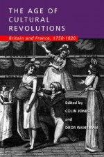 The Age of Cultural Revolutions: Britain and France, 1750-1820 - Colin Jones