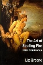 The Art of Stealing Fire: Uranus in the Horoscope - Liz Greene