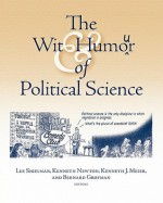 Wit and Humor of Political Science - Lee Sigelman, Kenneth Newton, Kenneth Meier