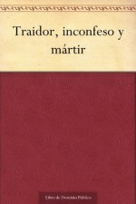 Traidor, inconfeso y mártir (Spanish Edition) - José Zorrilla