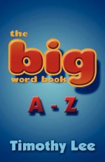 The Big Word Book A-Z - Timothy Lee