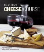 Fiona Beckett's Cheese Course - Fiona Beckett