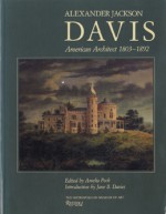 Alexander Jackson Davis: American Architect, 1803-1892 - Amelia Peck