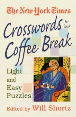 New York Times Crosswords for Your Coffee Break: Light and Easy Puzzles - The New York Times, Will Shortz, The New York Times