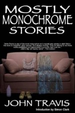 Mostly Monochrome Stories - John Travis