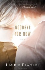 Goodbye for Now by Frankel Laurie (2013-05-07) Paperback - Frankel Laurie