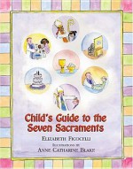 Child's Guide To The Seven Sacraments - Elizabeth Ficocelli