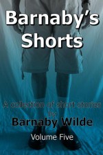 Barnaby's Shorts Volume Five (Barnaby's Shorts,#5) - Barnaby Wilde