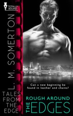 Rough Around the Edges (Tales from The Edge Book 5) - L.M. Somerton