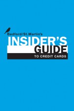 Insider's Guide to Credit Cards - Bedford/St. Bedford/St. Martin's