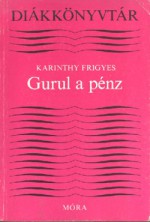 Gurul a pénz - Frigyes Karinthy