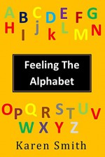 Feeling The Alphabet - Karen Smith