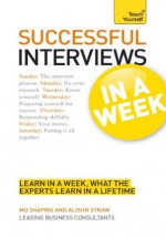 Successful Interviews in a Week: Teach Yourself - Mo Shapiro, Alison Straw