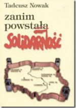 Zanim powstała Solidarność - Tadeusz Nowak