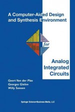 A Computer-Aided Design and Synthesis Environment for Analog Integrated Circuits - Geert Van der Plas, Georges Gielen, Willy M C Sansen