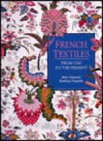 French Textiles, from 1760 to the Present - Mary Schoeser