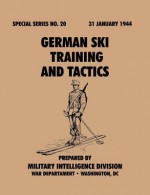 German Ski Training and Tactics (Special Series, No.20) - Military Intelligence Division, War Department