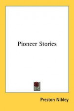 Pioneer Stories - Preston Nibley