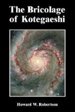 The Bricolage of Kotegaeshi - Howard W. Robertson