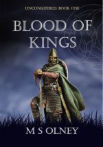 Unconquered: Blood of Kings #1 - M S Olney