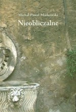 Nieobliczalne. Eseje - Michał Paweł Markowski