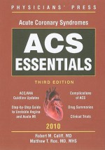 ACS Essentials: acute coronary syndromes - Robert M. Califf, Donald F. Fortin