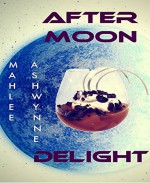 AFTER MOON DELIGHT - Mahlee Ashwynne