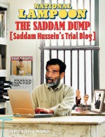 National Lampoon The Saddam Dump: Saddam Hussein's Trial Blog (National Lampoon) - Scott Rubin, MoDMaN