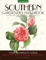 Southern Gardener's Handbook: Your Complete Guide: Select, Plan, Plant, Maintain, Problem-Solve - Alabama, Arkansas, Georgia, Kentucky, Louisiana, Mississippi, Tennessee - Quayside