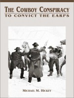 The Cowboy Conspiracy To Convict The Earps - Michael M. Hickey