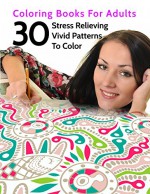 30 Stress Relieving Vivid Patterns To Color (Coloring Books For Adults Book 6) - B. Well, Coloring Union