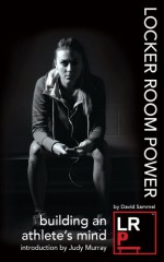 Locker Room Power: Building An Athlete's Mind - David Sammel, Mark Nesti, Judy Murray