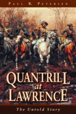 Quantrill at Lawrence - Paul R. Petersen