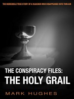 The Conspiracy Files: The Holy Grail - Mark Hughes