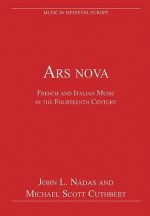 Ars Nova: French and Italian Music in the Fourteenth Century - John L. Nadas, Michael Scott Cuthbert