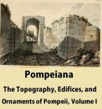 Pompeiana: The Topography, Edifices, and Ornaments of Pompeii, Volume 1 - William Gell