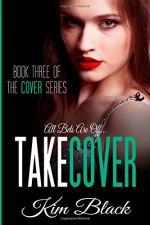 Take Cover: Book Three of The Cover Series - Kim Black