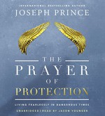 The Prayer of Protection: Living Fearlessly in Dangerous Times - Joseph Prince, Jason Younger