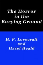 The Horror in the Burying Ground - H.P. Lovecraft, Hazel Heald