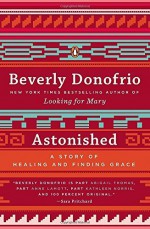 Astonished: A Story of Healing and Finding Grace Reprint edition by Donofrio, Beverly (2014) Paperback - Beverly Donofrio