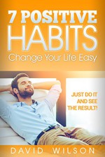 7 Positive Habits Change your life easy Just do it and see the result! - David Wilson