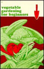 Vegetable Gardening for Beginners - Hugh Wiberg