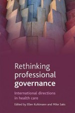 Rethinking professional governance: International directions in healthcare - Ellen Kuhlmann, Mike Saks